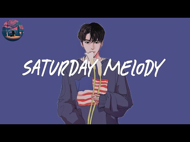 Saturday Melody (chapter 40) 🌈 chill out indie mix class=