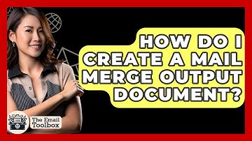 How Do I Create A Mail Merge Output Document? - TheEmailToolbox.com