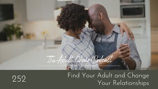 Find Your Adult And Change Your Relationships