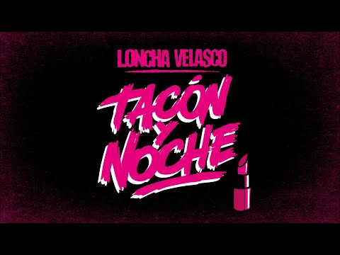 Tacón y noche - loncha velasco (lyric video)