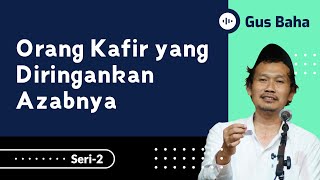 Orang Kafir Yang Diringankan Azabnya Di Akhirat  Gus Baha