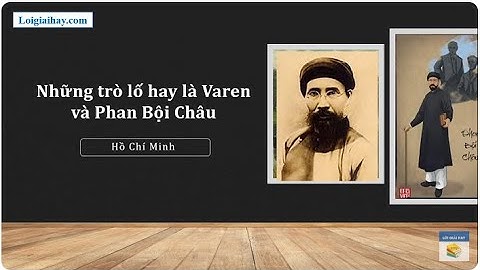 Soạn bài Những trò lố hay là Va-ren và Phan Bội Châu SGK Ngữ văn 12 tập 2 Kết nối tri thức