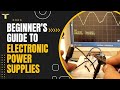 Power up your knowledge a beginners guide to electronic power supplies