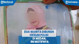 Dua Wanita Dibunuh Oknum Polisi Di Medan Ini Motifnya tribunldanungnews