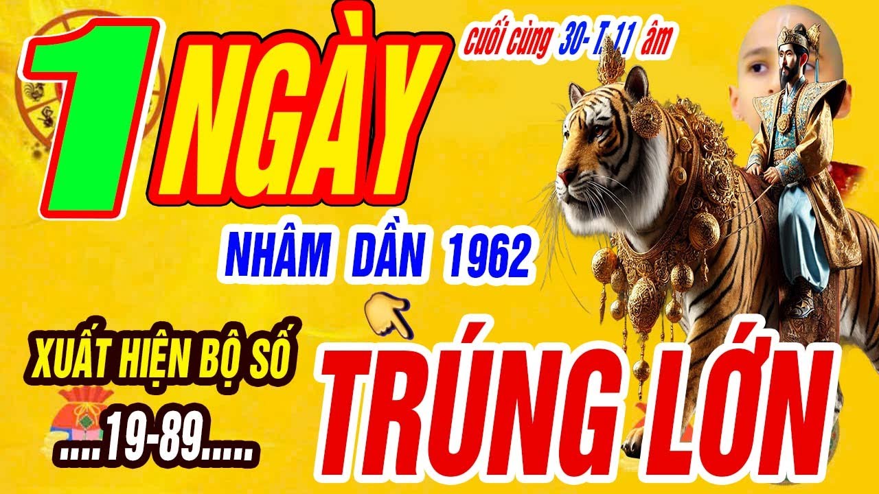 Xuất Hiện Bộ Số Đổi Vận NHÂM DẦN 1962 Tài Lộc Bùng Nổ Giàu kếch Xù Đúng ngày Cuối Cùng 30/11 âm