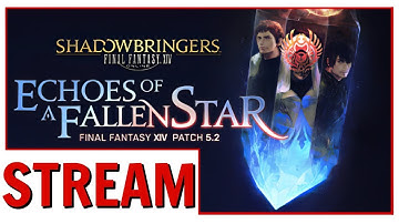 FFXIV: Patch 5.2 Echoes of a Fallen Star Playthrough