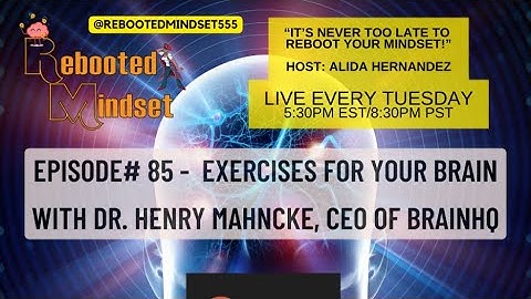 Rebooted Mindset #85 - Interview with Dr. Henry Mahncke, CEO of BrainHQ