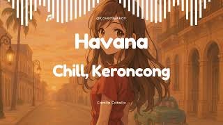 Havana (Keroncong Chill Version | Vibing) — Camila Cabello ft. Young Thug