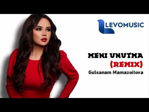 Gulsanam Mamazoitova - Meni unutma (Remix)