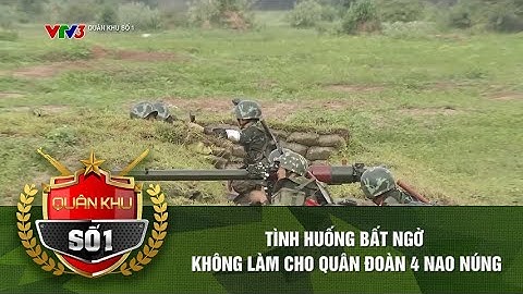 TÌNH HUỐNG BẤT NGỜ KHÔNG LÀM QUÂN ĐOÀN 34 (QUÂN ĐOÀN 4 CŨ) NAO NÚNG