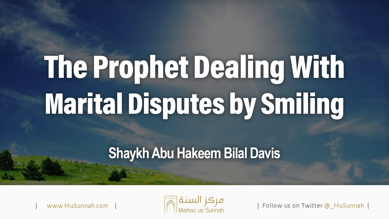 The Prophet Dealing With Marital Disputes by Smiling - Abu Hakeem Bilal Davis