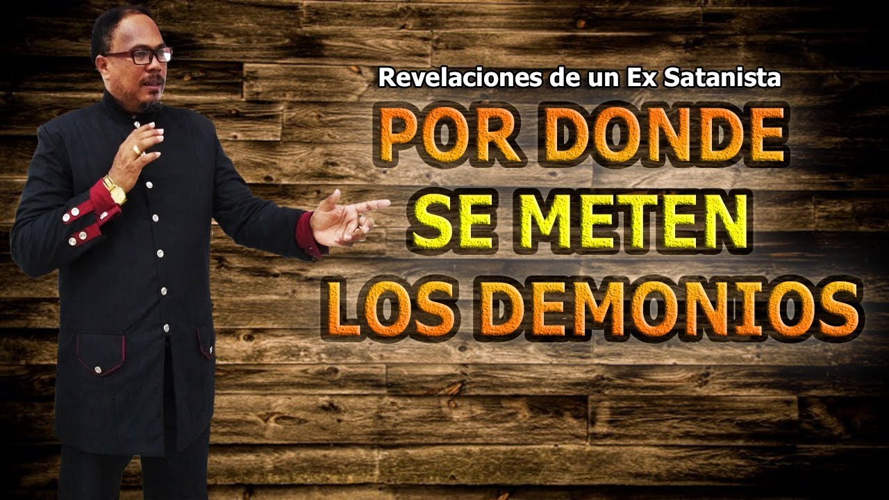POR DONDE SE METEN LOS DEMONIOS - REVELACIONES DE UN EX SATANISTA - YouTube