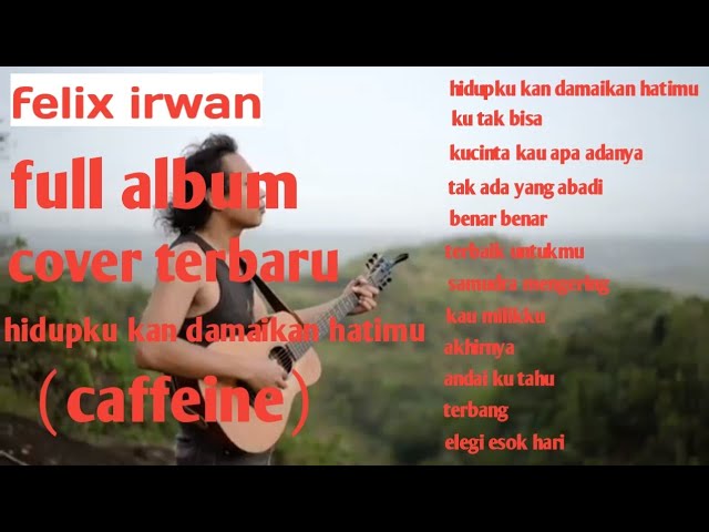 felix irwan full album terbaru-hidupku kan damaikan hatimu-caffeine class=