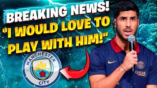 🚨💣 URGENT: LOOK WHAT ASENSIO SAID ABOUT MAN. CITY! MAN CITY FC NEWS!