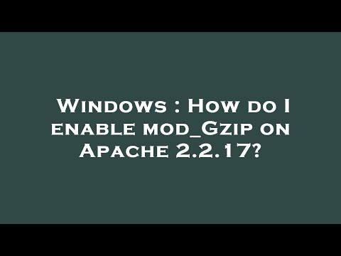 Windows : How do I enable mod_Gzip on Apache 2.2.17?