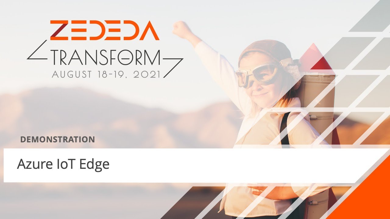Azure IoT Edge - ZEDEDA Transform 2021 (Day 2)