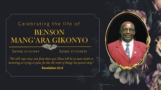 CELEBRATING THE LIFE OF THE LATE BENSON MANGARA GIKONYO (SUNRISE 2/12/1947  -   SUNSET 2/12/2025 )