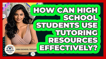 How Can High School Students Use Tutoring Resources Effectively? - High School Toolkit