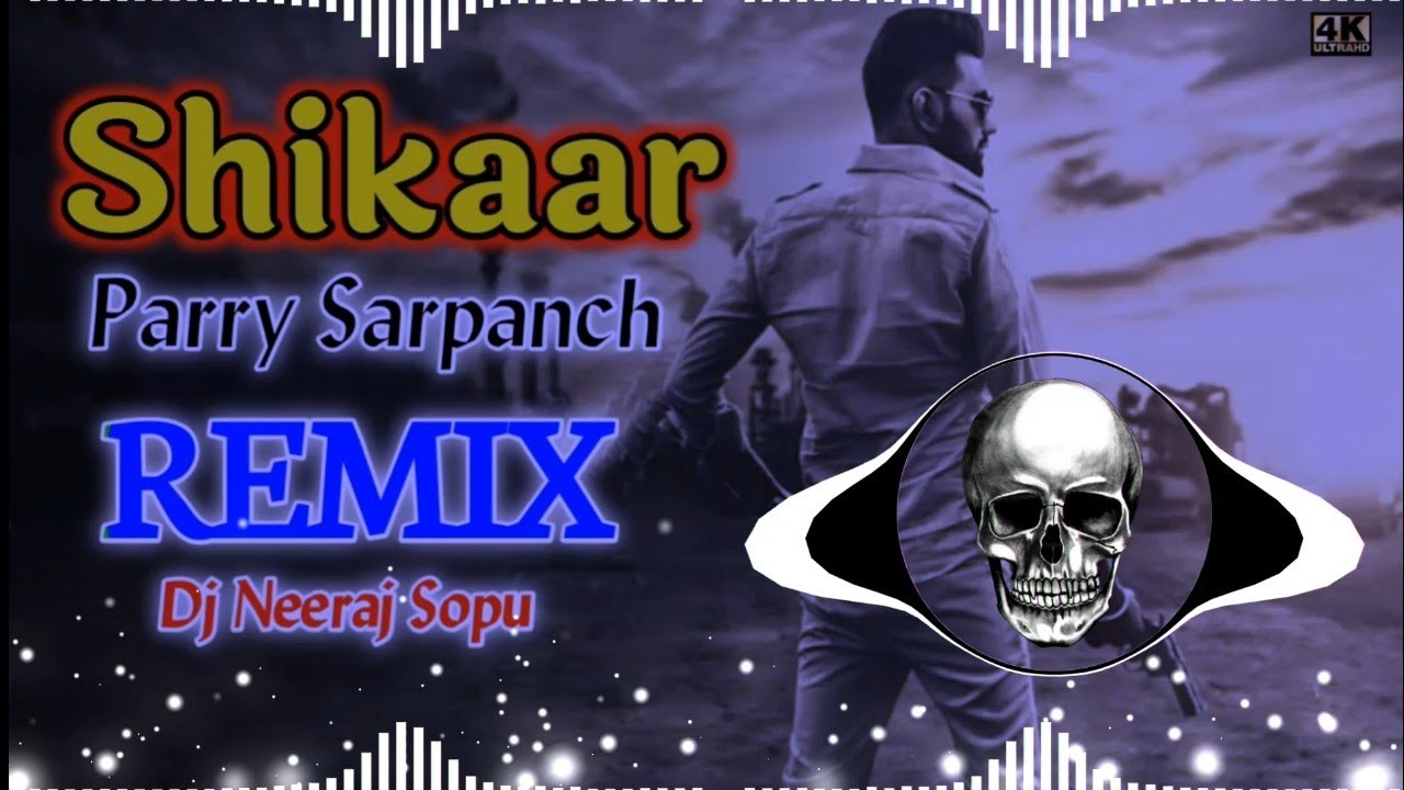 Shikaar Song Remix Parry Sarpanch Dj Neeraj Sopu || Saare Yaar Badmash Check Karle Directory Remix 