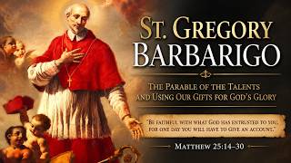 St. Gregory Barbarigo (17 June): Give Thanks For Your Talents