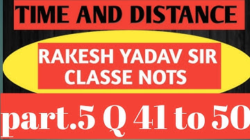 TIME AND DISTANCE PART. 5 {RAKESH YADAV SIR CLASSE NOTES}