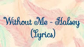 Without Me (Lyrics) - Halsey