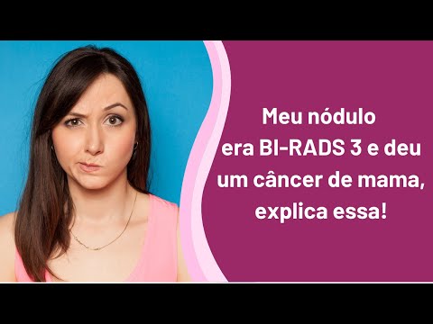 Meu nódulo era BI-RADS 3 e deu um câncer de mama, explica essa!