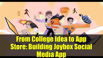 From College Idea to App Store: Building Joybox Social Media App