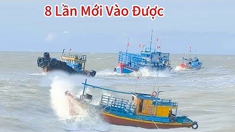 Ghe Rập Gặp Sóng Lớn 8 Lần Mới Vào Nổi Cửa Biển