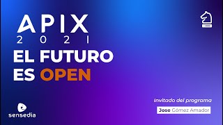 APIX: EL FUTURO ES OPEN