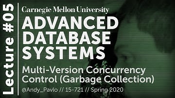 05 - Multi-Version Concurrency Control [Garbage Collection] (CMU Databases / Spring 2020)