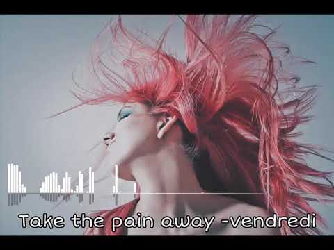 Take The Pain Away   Vendredi