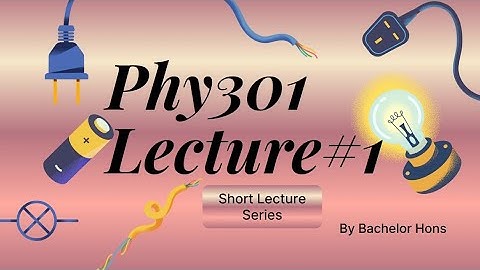 Phy301 short lecture 1 of Virtual University | Circuit Theory | Bachelor hons 