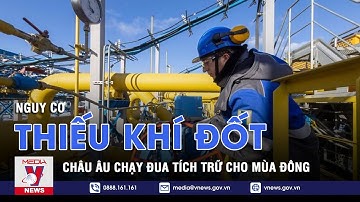 Châu Âu chạy đua trữ khí đốt cho mùa đông - Thế giới hôm nay - VNEWS