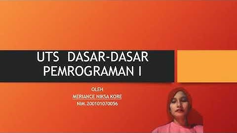 UTS Dasar-Dasar Pemrograman 1 Meriance Niksa Kore || Penjelasan Kode Program Serta Hasil Running