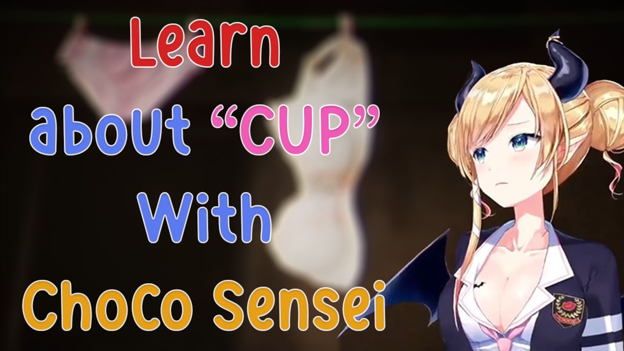 The More You Know About "Cup" With Choco Sensei