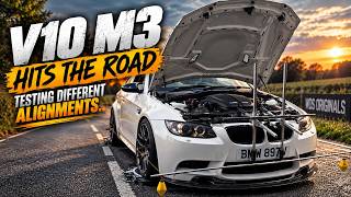 V10 SWAPPED E92 M3 HITS THE ROAD!! TESTING DIFFERENT ALIGNMENT SETUPS...