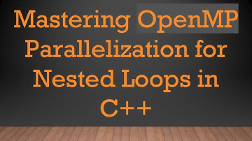 Mastering OpenMP Parallelization for Nested Loops in C+ +