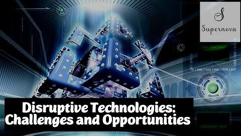 Disruptive Technologies: Challenges and Opportunities