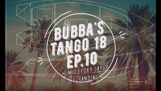 Bubba's Tango 18 - EP. 10   We really screwed the pooch  Epoxy & Rain-Humidity dont match !