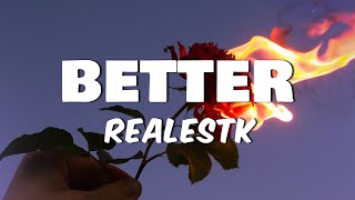 RealestK - Better (Lyrics)