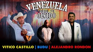 Venezuela Como Te Olvido - Alejandro Rondon - Vitico Castillo - Budu
