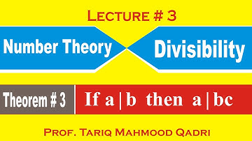 Lecture-3 Number Theory : Divisibility : Theorem#3:(If a|b then a|bc) By Prof. TM Qadri