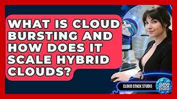 What Is Cloud Bursting And How Does It Scale Hybrid Clouds? - Cloud Stack Studio