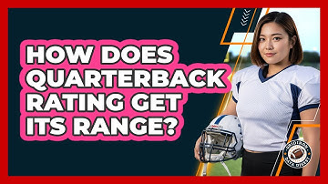 How Does Quarterback Rating Get Its Range?