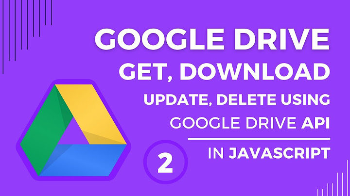 Google drive API javascript #2 | Get files, download files, update files & delete files of Drive JS