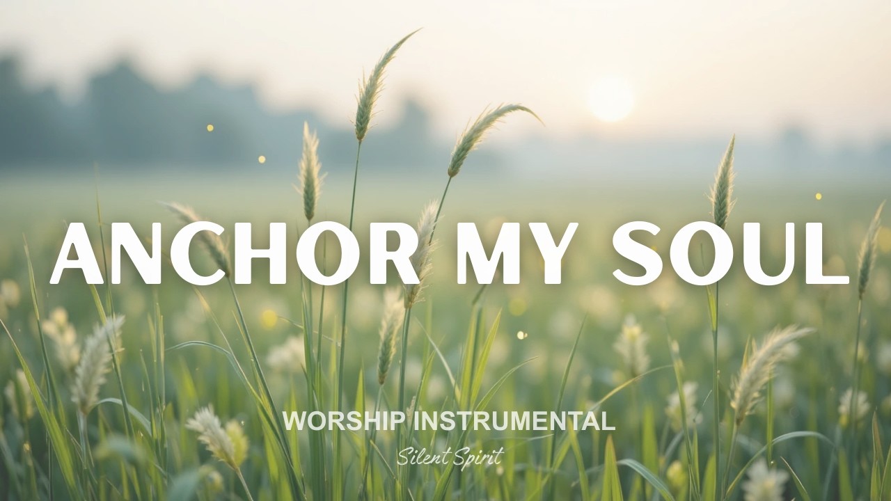 ANCHOR MY SOUL – Peaceful Piano Worship Instrumental | Prayer