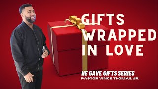 Gifts Wrapped In Love He Gave Gifts Series Part 3 Pastor Vince Thomas Jr