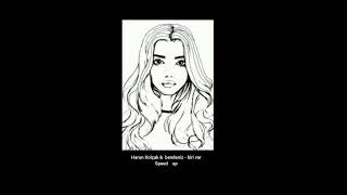 Harun Kolçak & Bendeniz - Biri Var (Speed Up)