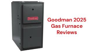 HvacRepairGuy 2025 Goodman Brand Gas Furnace Reviews
